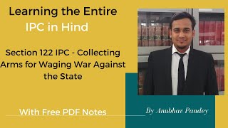 Entire IPC in Hindi with PDF Notes - S. 122 IPC - Collecting Arms for Waging War Against the State