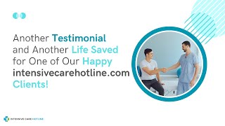 Another Testimonial and Another Life Saved for One of Our Happy intensivecarehotline.com Clients!