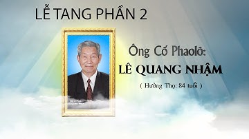 LỄ TANG ÔNG CỐ PHAOLÔ LÊ QUANG NHẬM (Phần 2)