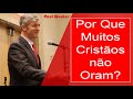 Por que Muitos Cristãos não Oram? - Paul Washer (Dublado)