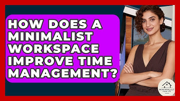 How Does A Minimalist Workspace Improve Time Management? - Minimalist Home Life