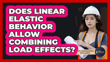 Does Linear Elastic Behavior Allow Combining Load Effects?