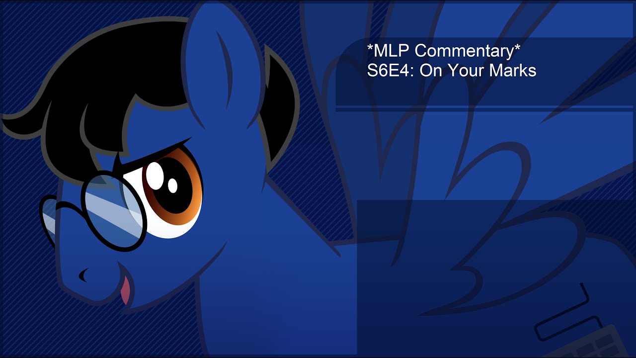  mlp commentary s6e4 on your marks youtube