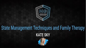 State Management Techniques and Family Therapy | Kate Sky | ng-conf 2022