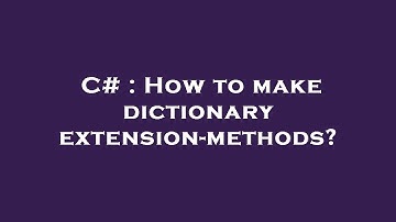 C# : How to make dictionary extension-methods?