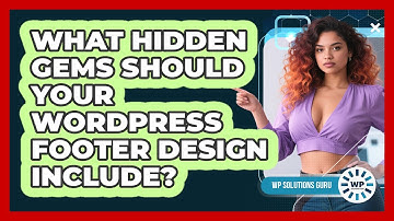What Hidden Gems Should Your WordPress Footer Design Include? - WP Solutions Guru