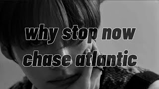 why stop now - chase atlantic (lyrics)