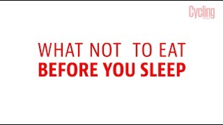 What not to eat before you sleep