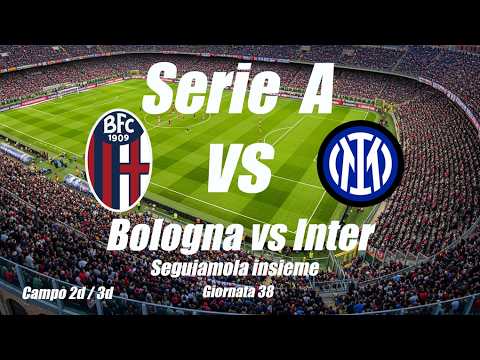 BOLOGNA vs INTER - Serie A Giornata 38 - DIRETTA LIVE - Cronaca campo 2d/3d - Inizio ore 18