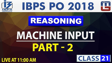 Machine Input | PART 2 | Class 21 | IBPS PO 2018 | Reasoning | 11:00 AM