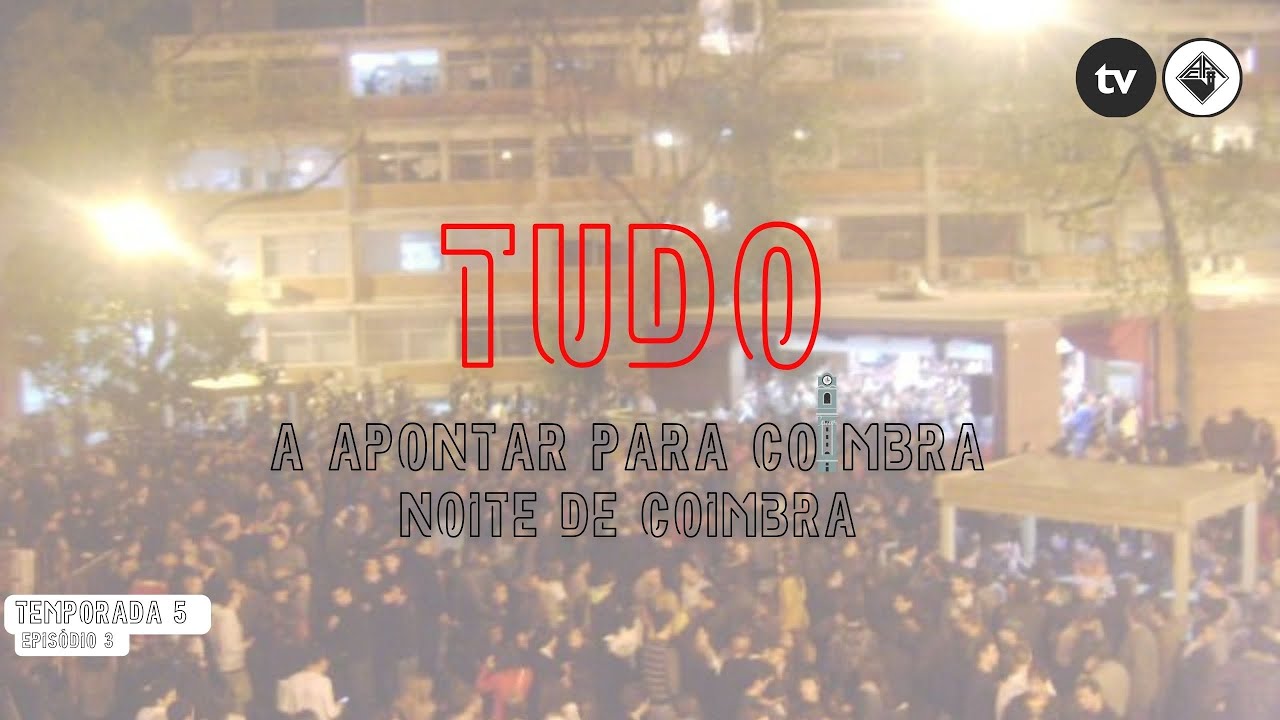Tudo a Apontar Para Coimbra T5 E3 - Noite de Coimbra