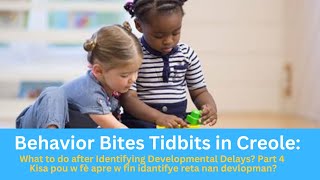 Behavior Bites Tidbits in Creole: What to do after Identifying Developmental Delays? Part 4