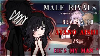 Male Rivals reacts to Ayano Aishi as ' He's My Man ' | 2X SPEED | YS GL2RV
