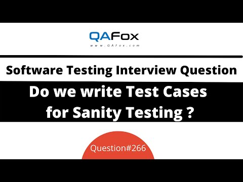 Do we write test cases for Sanity Testing? (Software Testing Interview Question #266)