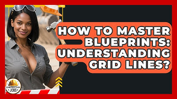 How To Master Blueprints: Understanding Grid Lines? - Construction Jobs