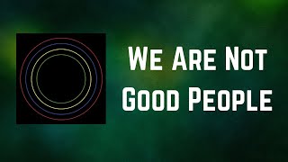 Bloc Party - We Are Not Good People (Lyrics)