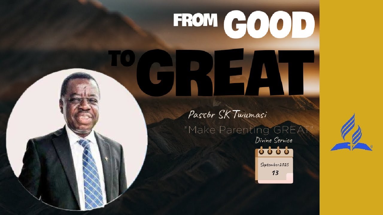 SDA20250913 TIC | Divine Service | ”From Good to Great: Make Parenting Great” |  Pastor. SK Twumasi