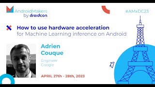 How to use hardware acceleration for Machine Learning inference on Android - Adrien Couque