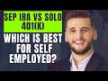 Sep Ira Vs Solo 401k Which Is Best For Self Employed?