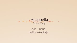 Ada Band - Jadikan Aku Raja - Vocal Only