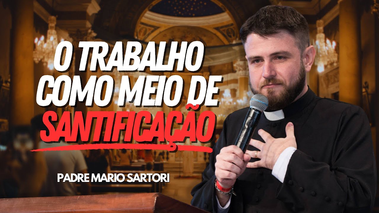 O trabalho como meio de santificação! Padre Mario Sartori