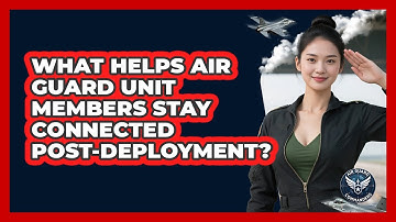 What Helps Air Guard Unit Members Stay Connected Post-deployment? - Air Guard Commanders
