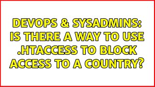 Celebrity DevOps & SysAdmins: Is there a way to use .htaccess to block access to a country? (6 Solutions!!) Wealth