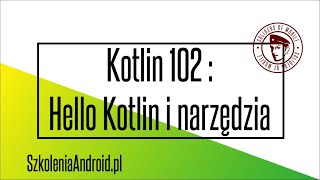 Kurs Kotlin 102: Hello world i narzędzia