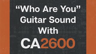 Recreating the "Who Are You" Guitar Tone With Cherry Audio CA2600