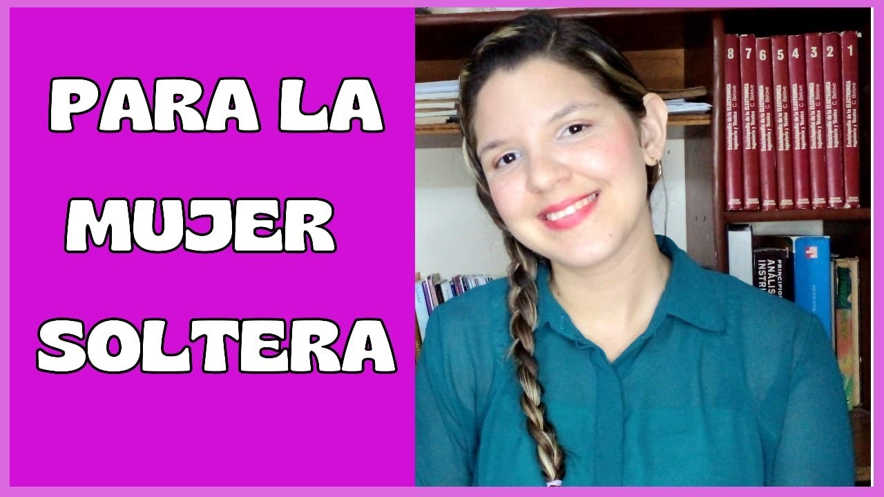 SI ERES SOLTERA, ESTE VIDEO ES PARA TI / Serie Feminidad Virtuosa Pt.4 ...