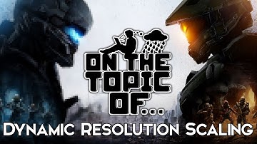 On the Topic Of... Dynamic Resolution Scaling