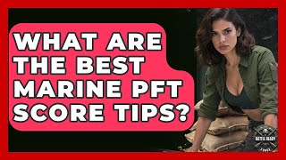 What Are The Best Marine PFT Score Tips? - Battle Ready Force