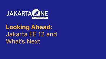 Looking Ahead: Jakarta EE 12 and What’s Next