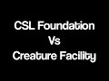 Csl foundation vs creature facility