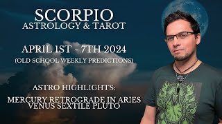Scorpio April 1st  - 7th 2024  Weekly Astrology \& Tarot Old School General Predictions