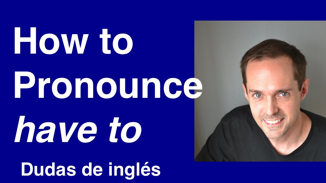 Dudas de inglés: How to Pronounce HAVE TO english dictionary