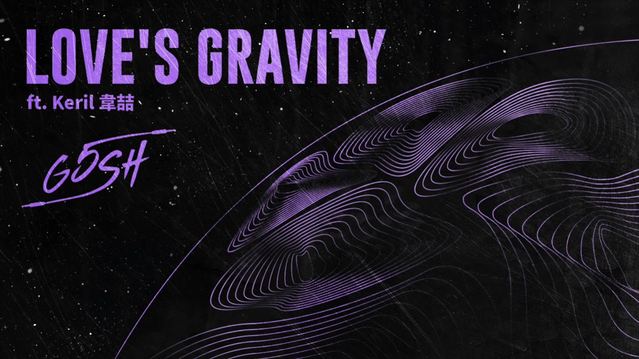 Watch G5SH - Love’s Gravity ft.Keril 韋喆 Official Audio on YouTube Watch G5SH - Love’s Gravity ft.Keril 韋喆 Official Audio on YouTube