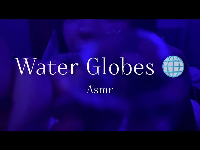 ASMR Water Globes *no clinking*