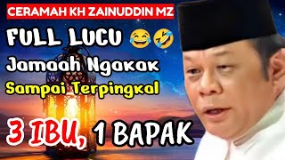 FULL NGAKAK‼️3 IBU, 1 BAPAK🤣😂CERAMAH PALING LUCU KH ZAINUDDIN MZ, PENUH ILMU PENUH MAKNA