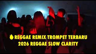🔥REGGAE REMIX TROMPET TERBARU 2026 | TERLALU ASYIK KAWAN Kumpulan Reggae Slow Clarity 🎵