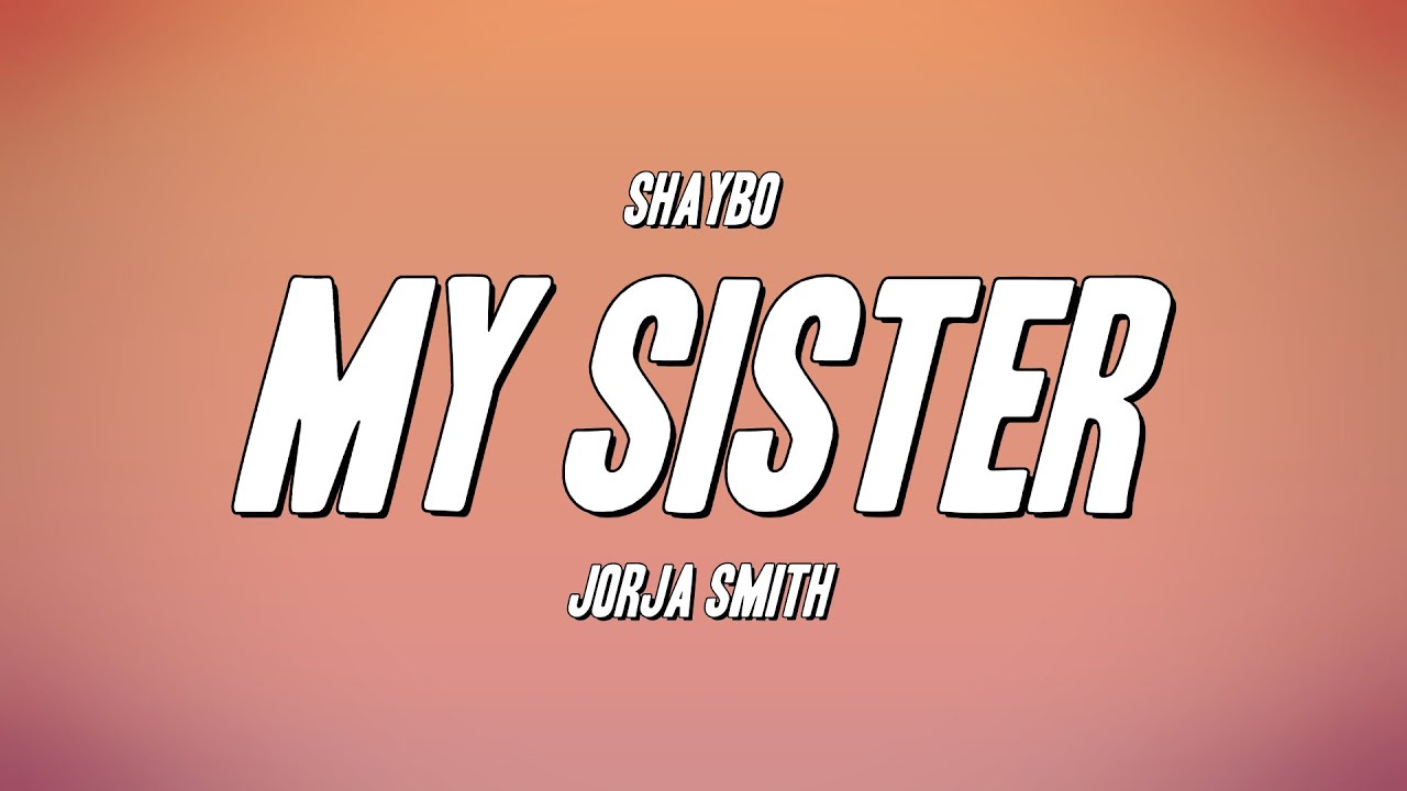 Shaybo - My Sister ft. Jorja Smith (Lyrics)