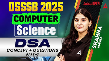 DSSSB 2025 Computer Science  | DSA Concept+ Questions Part-3 | By Sahana Bee