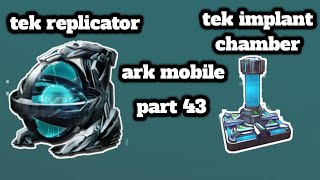 ark mobile part 43 make tek replicator and tek implant chamber