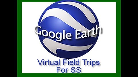 Google Earth Virtual Field Trip for SS