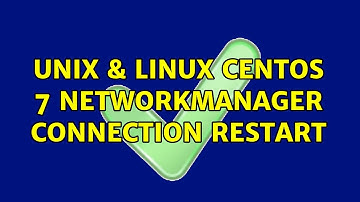 Unix & Linux: CentOS 7: NetworkManager Connection Restart