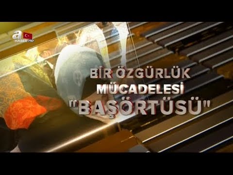 BİR ÖZGÜRLÜK MÜCADELESİ  BAŞÖRTÜSÜ A HABER BELGESELİ