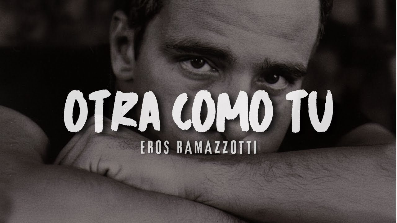 Eros Ramazzotti - OTRA COMO TU (Letra) "Con esa mirada atenta, A mi indiferencia"