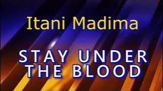 Stay Under the blood (Itani Madima)