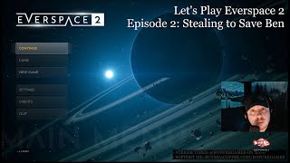 Stealing to Save Ben - Everspace 2 Episode 2 - Lunch Stream and Chill
