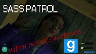 Sass Patrol: Hidin in the Shadows [GMOD]